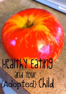 Healthy Eating and Your {Adopted} Child