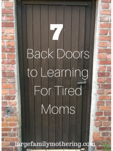 7 Back Doors to Learning for Tired Moms