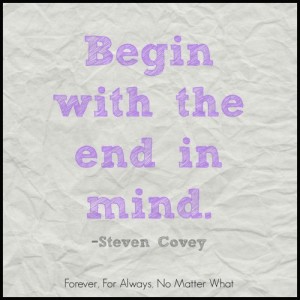 Begin with the end in mind