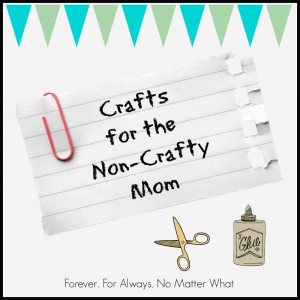 Crafts for the Non-Crafty Mom