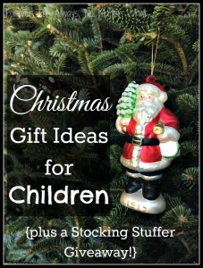 Christmas Gift Ideas for Children Plus a Stocking Stuffer Giveaway