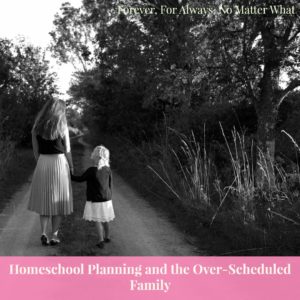 Homeschool Planning and the Over-Scheduled Family